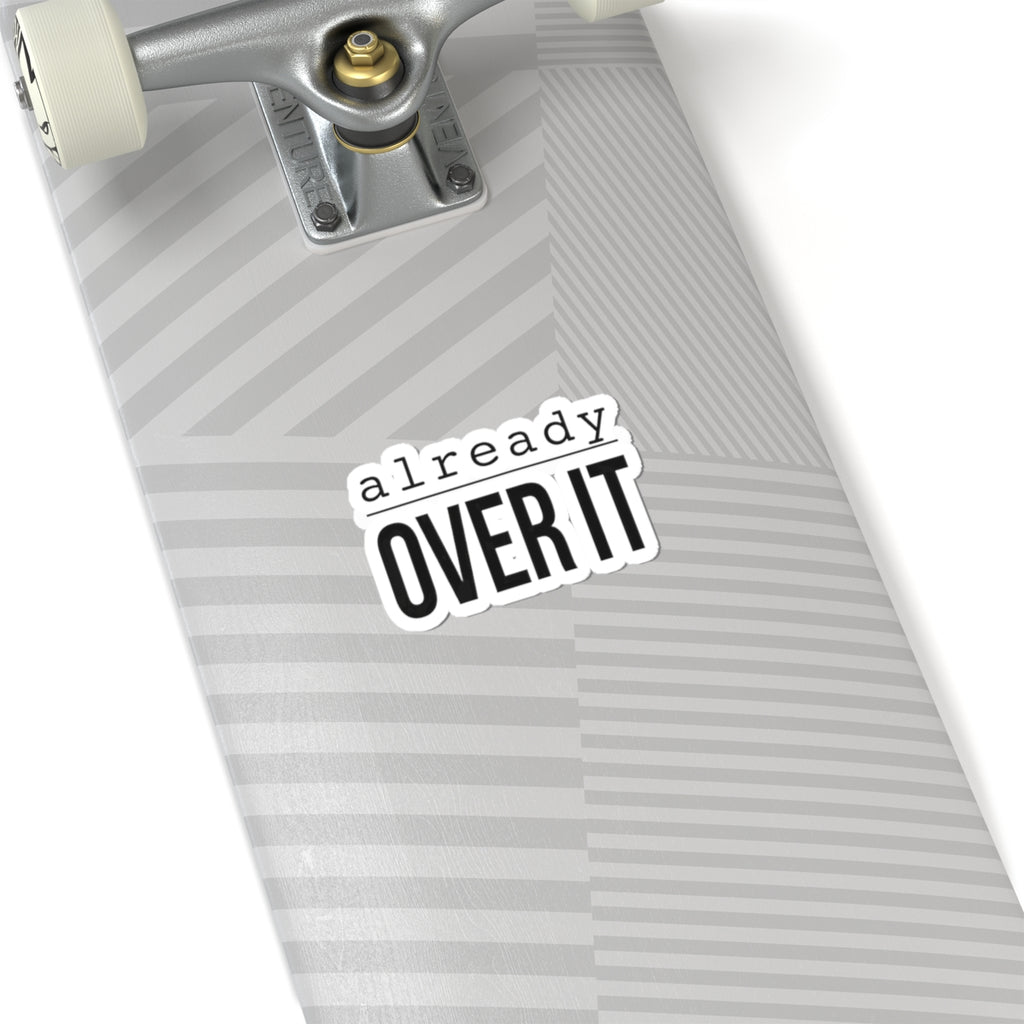 Already Over It Kiss-Cut Stickers | Grumpy Humor, Deadpan Text