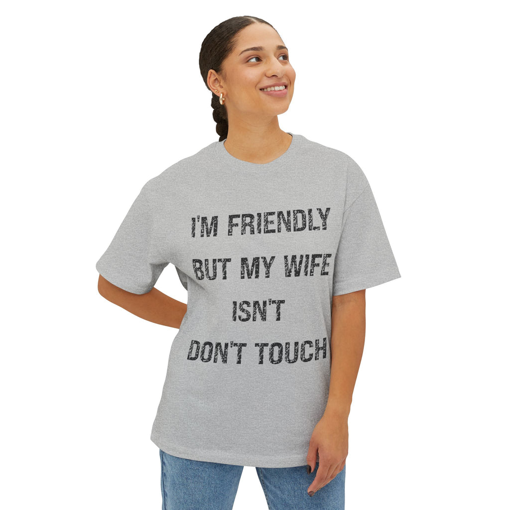 Funny Boxy Tee — "I'm Friendly But My Wife Isn't Don't Touch" Graphic