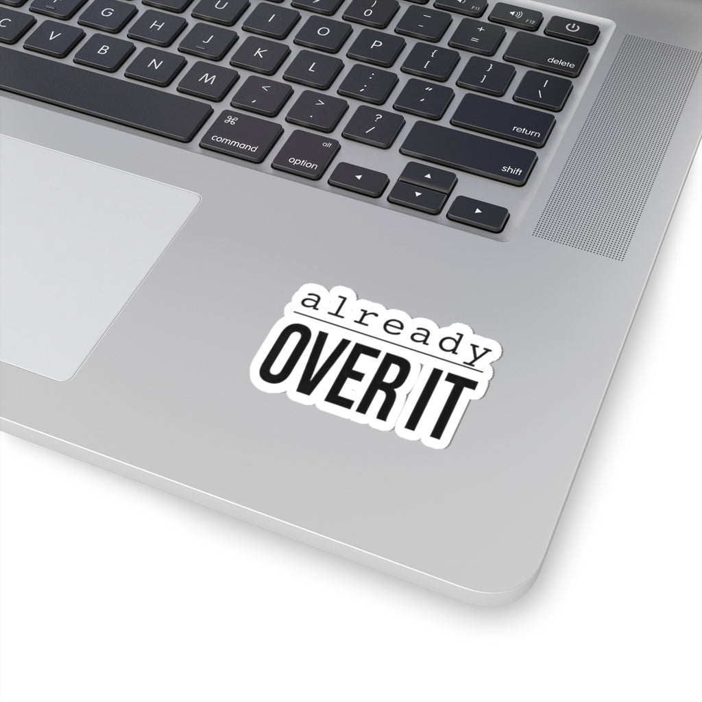 Already Over It Kiss-Cut Stickers | Grumpy Humor, Deadpan Text