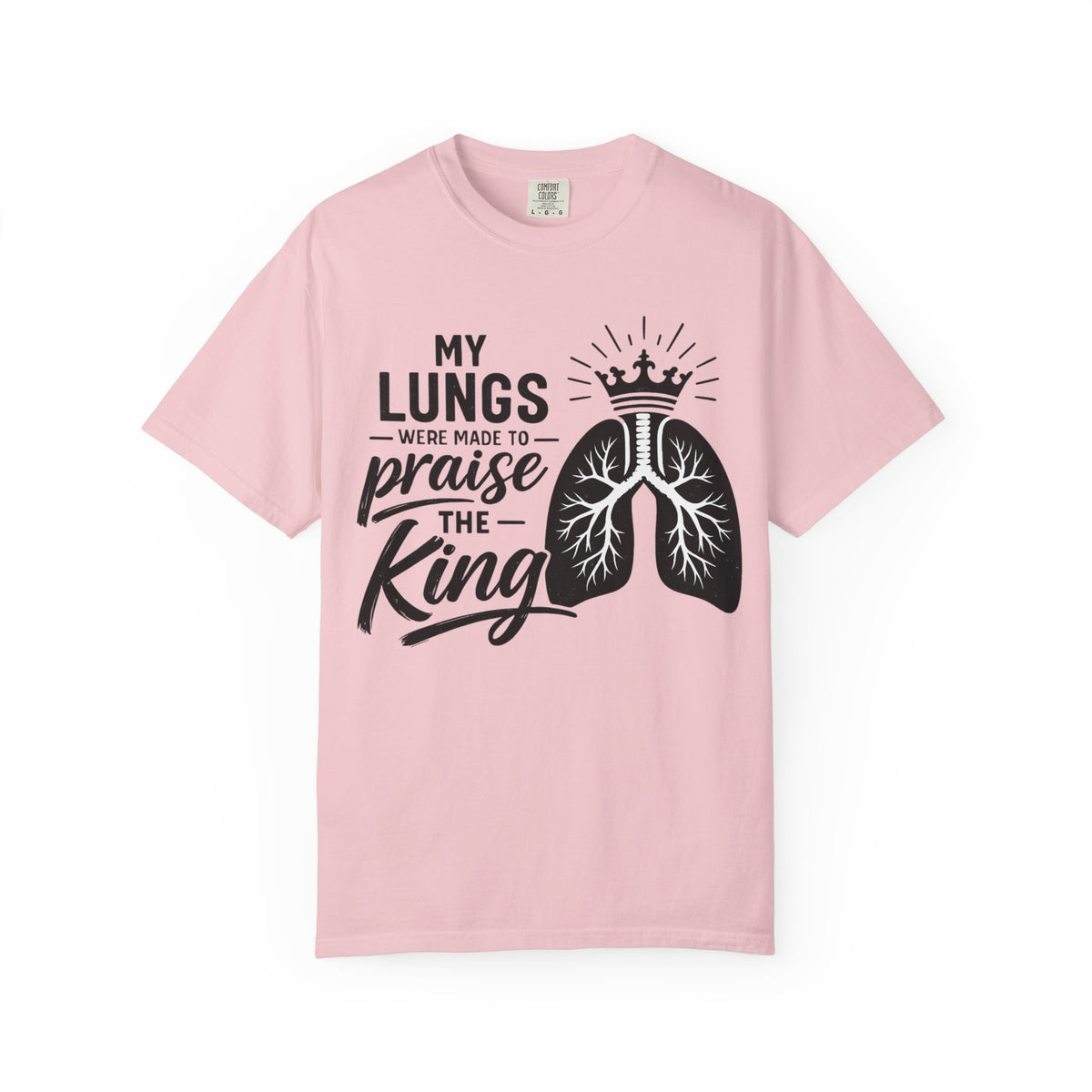 My Lungs Were Made to Praise the King T-Shirt — Christian Faith Tee