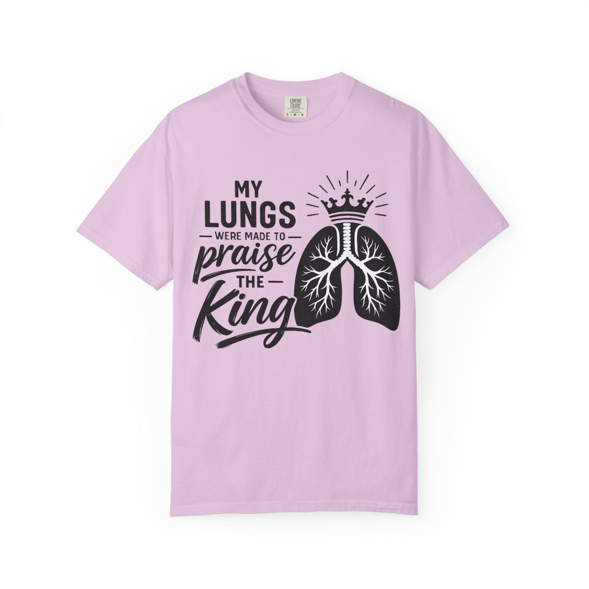 My Lungs Were Made to Praise the King T-Shirt — Christian Faith Tee