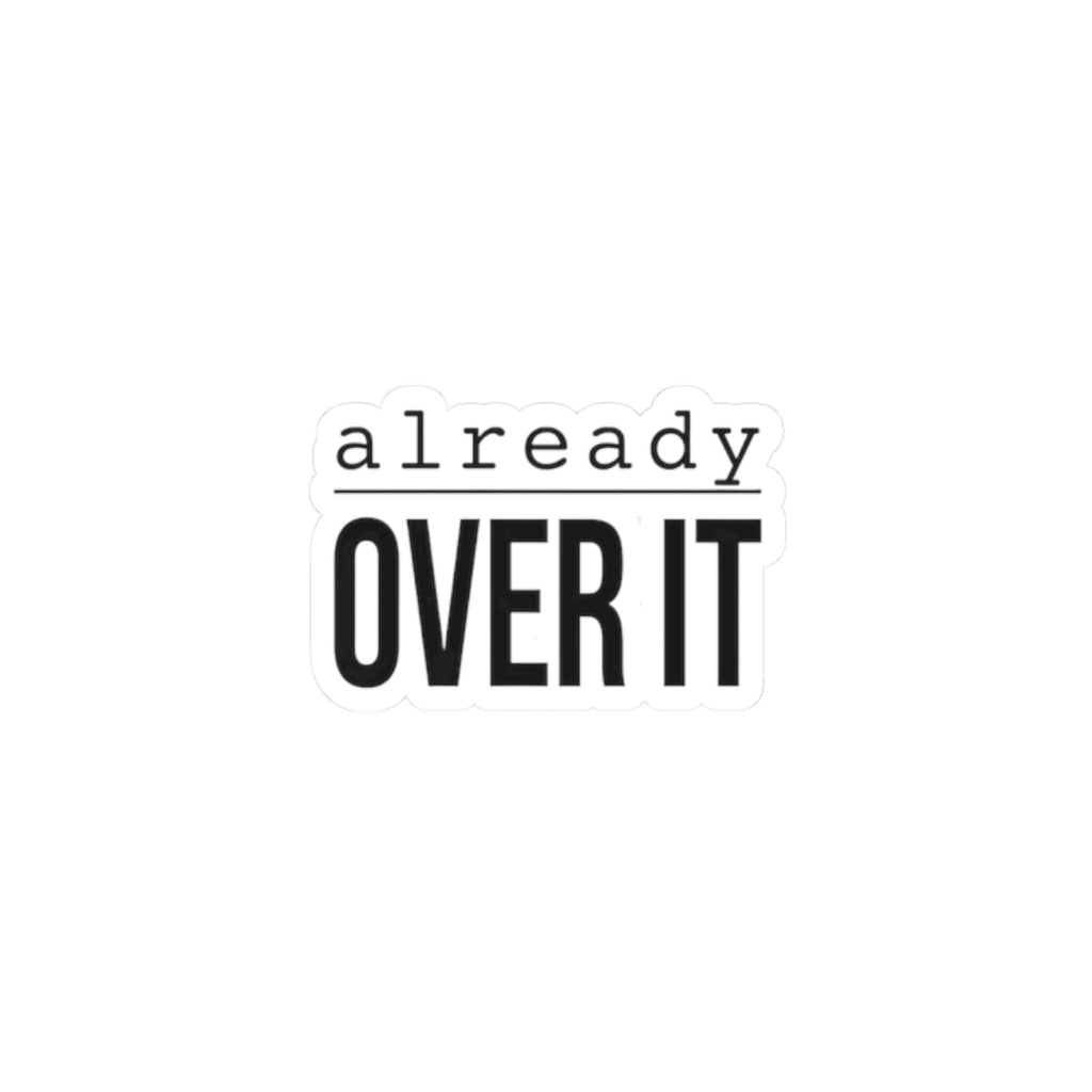 Already Over It Kiss-Cut Stickers | Grumpy Humor, Deadpan Text