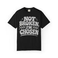 Not Broken I'm Chosen T-Shirt — Inspirational Graphic Tee